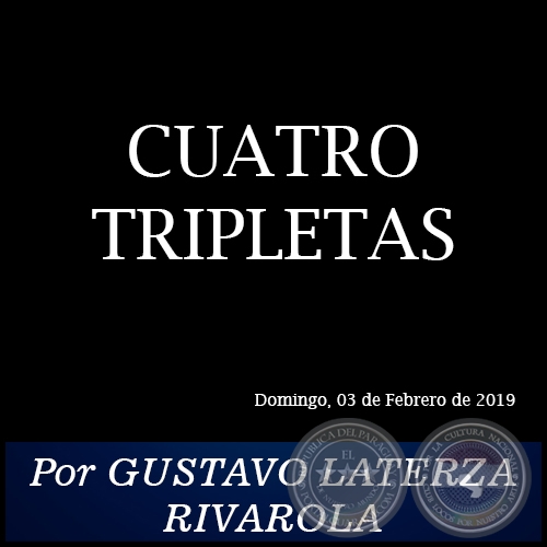 CUATRO TRIPLETAS - Por GUSTAVO LATERZA RIVAROLA - Domingo, 03 de Febrero de 2019